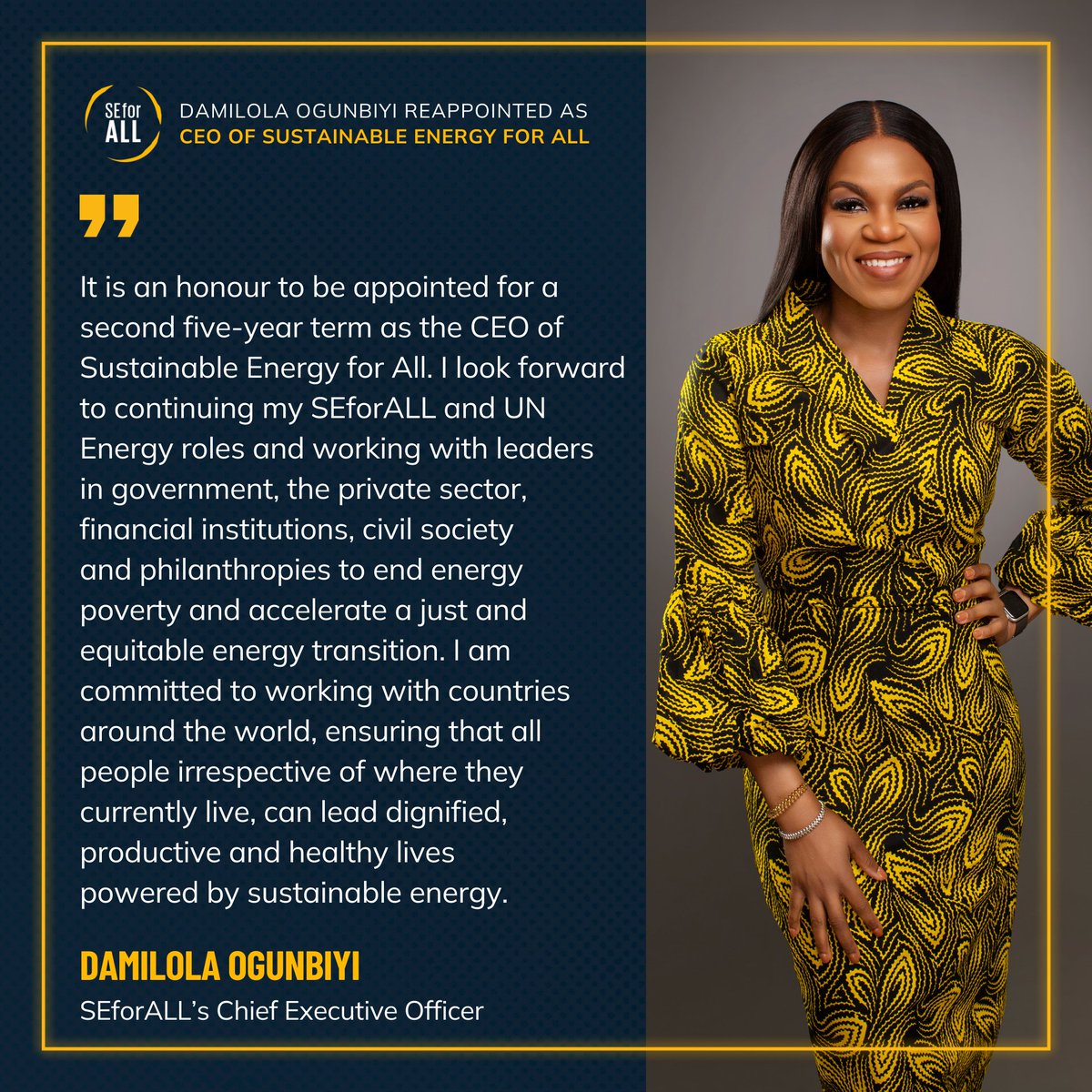 I truly believe that all people can lead dignified &amp; healthy lives powered by #sustainableenergy.

This is what drives me every day &amp; I am honoured to be appointed for a 2nd five-year term as <a href="/SEforALLorg/">Sustainable Energy for All</a> CEO. I look forward to working with all of you.

👉🏾 seforall.org/news/seforall-…