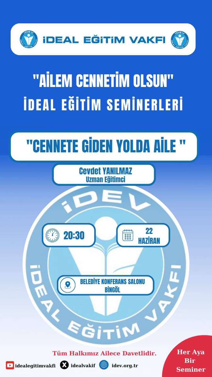 "AİLEM CENNETİM OLSUN "
Haziran Ayı Semineri
BİNGÖL
Eğitimci-Yazar Cevdet YANILMAZ
Konu: Cennete Giden Yolda Aile

Yer: Belediye Konferans Salonu
Saat: 20:30
Tarih: 22 Haziran Cumartesi