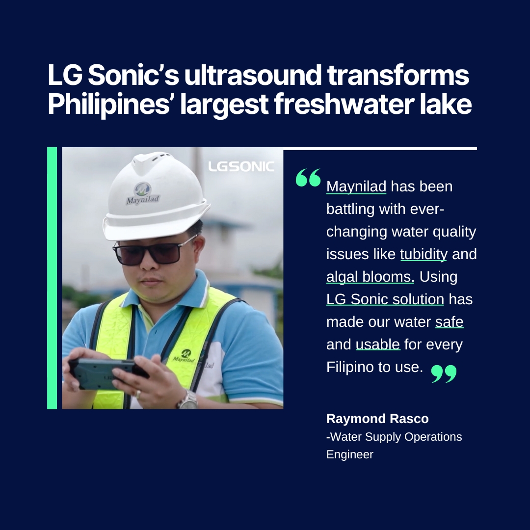 LG Sonic (@lgsonic_nl) on Twitter photo Philippines' largest freshwater lake, faced a severe 15-day water service disruption due to high turbidity and algae levels, leaving 170,000 customers without water.
In 2022, <a href="/maynilad/">Maynilad Water Services, Inc.</a> reshaped their water quality by adopting LG Sonic's ultrasound technology. Philippines' largest freshwater lake, faced a severe 15-day water service disruption due to high turbidity and algae levels, leaving 170,000 customers without water.
In 2022, <a href="/maynilad/">Maynilad Water Services, Inc.</a> reshaped their water quality by adopting LG Sonic's ultrasound technology.