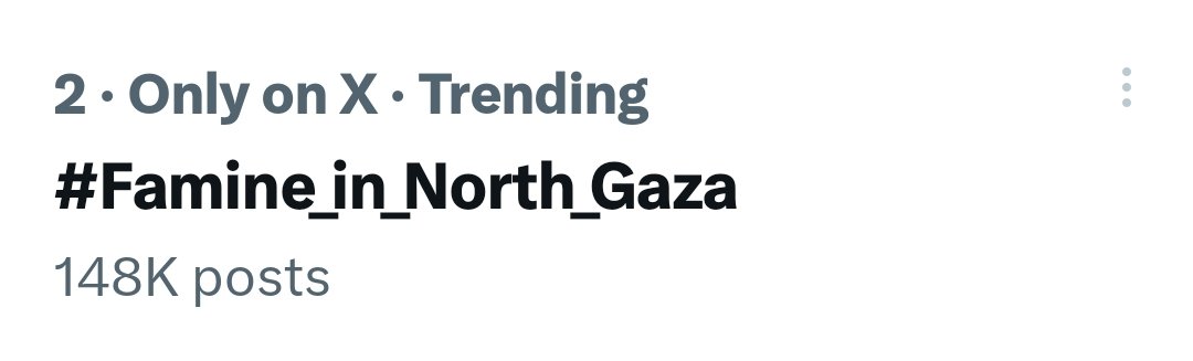 قبل ساعات قررت بشكل فـردي إطلاق هشتاق "#Famine_in_North_Gaza"
والآن أصبح الثاني عالـمياً ، الأجانب أصبحوا الآن يعلمون بالمجاعة التي تحدث في غزة.

لم نحتاج مشاركة المشاهير والنجوم ، نحن فقط يا أصدقاء قادرين معاً على إيصال صوت غزة لكل كوكب الارض وسنستمر حتى نهاية المحرقة.