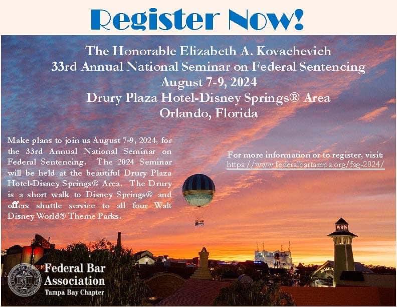 Remember to join us from August 7 to August 9, 2024, for the Honorable Elizabeth A. Kovachevich 33rd Annual National Seminar on Federal Sentencing in Orlando, Florida!

Registration is now open. 

To register, click here: federalbartampa.org/fsg-2024/