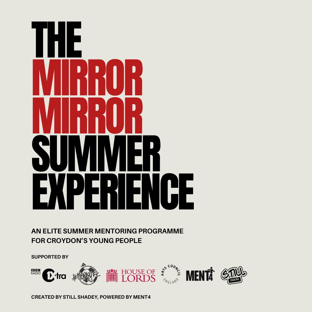 BBC 1xtra, Stormzy's “MerkyFC HQ”, MOBO Award Winner “Still Shadey “and Croydon’s Best Mentoring Organisation “MENT4” are giving 60 young people the life-changing opportunity to experience the music industry first hand. 

ment4.org/mirror-mirror