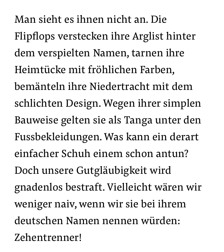 Weil hier neuerdings so auffallend schlechte Laune herrscht, dies zur Aufmunterung: Ein grandioser Einstieg von <a href="/retouschneider/">Reto U. Schneider</a> in einen sehr lesenswerten Text über #Flipflops. 

nzz.ch/gesellschaft/d…