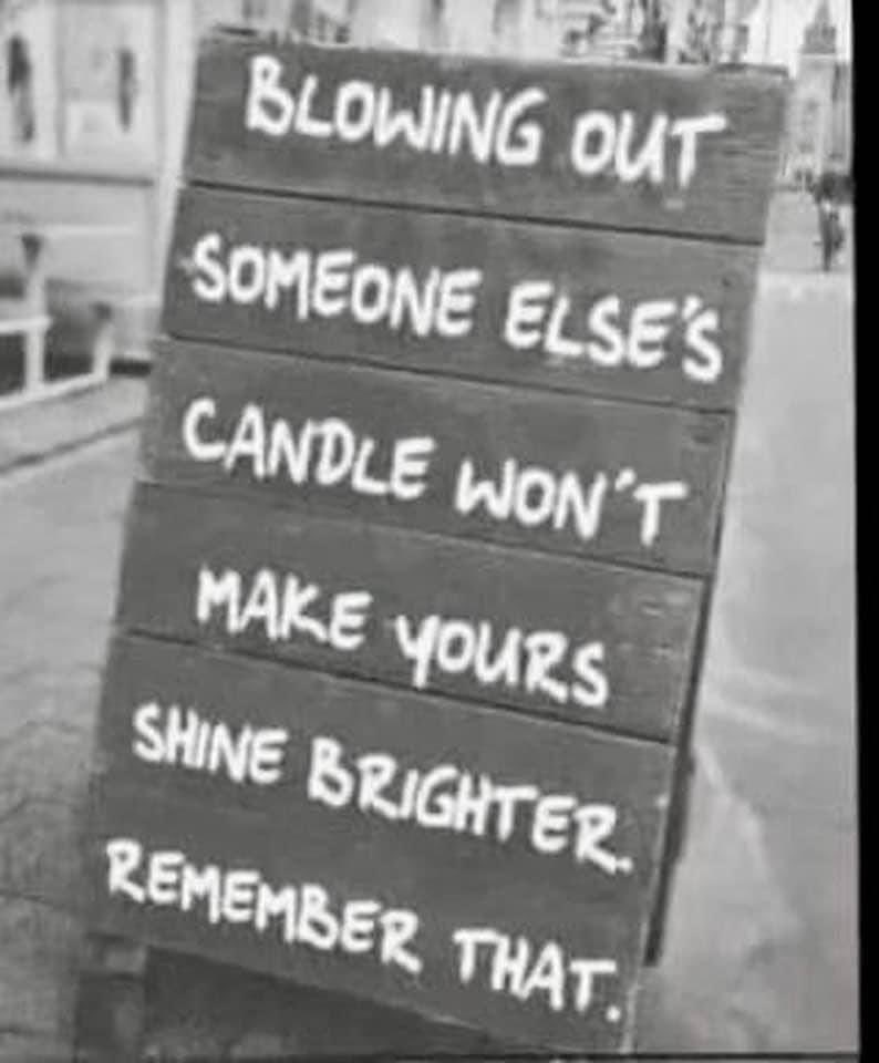 This “blowing out of other men’s spiritual candles,” sadly, happens far too often!

May those of us who are “men of God,“ strive to be those who encourage, build up, and help others’ candles to shine brighter, rather than constantly “huffing and puffing” and blowing them out!