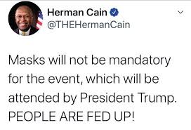 acnewsitics's tweet image. On this day 4 years ago, Herman Cain refused to wear a mask at Trump's rally.

If given a second chance, do you think he would wear one?