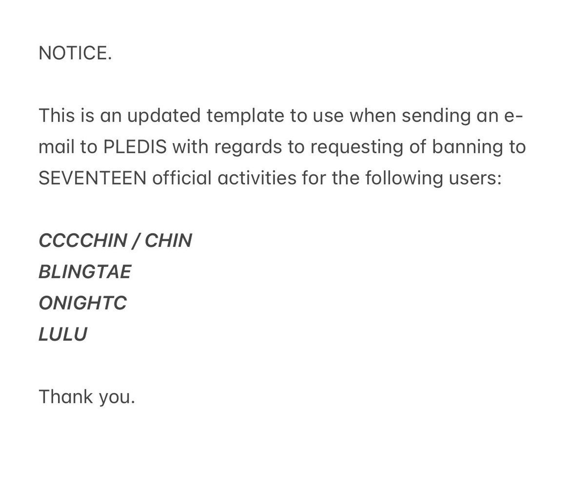NOTICE.

We have prepared a template that includes request of banning the ff accounts: CHINN, LULU, BLINGTAE &amp; ONIGHTC to any SEVENTEEN official activities.

ENG: bit.ly/3x7vpKC
KR: bit.ly/4aXiFnD
CN: bit.ly/3RxCavZ

Posted on WB already. Thank you.