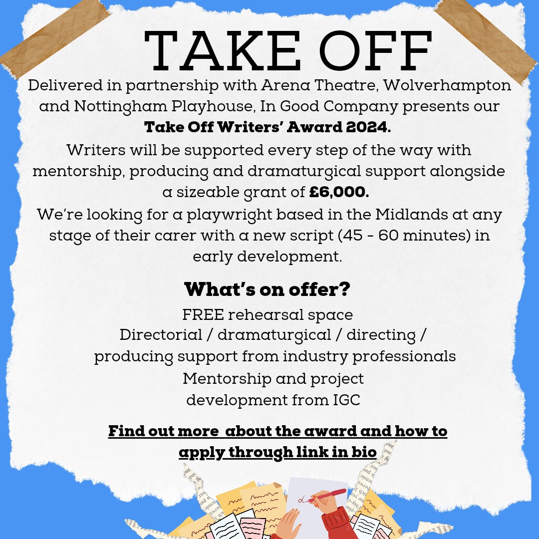 📢 Announcing 📢

✨TAKE OFF ✨ 

Take Off Writers' Award is a cash and mentorship prize to support Midland based playwrights in partnership with <a href="/NottmPlayhouse/">Nottingham Playhouse</a> and <a href="/Arena_Theatre/">Arena Theatre</a>

Find out more here: ingoodcompany.uk/news/opportuni…