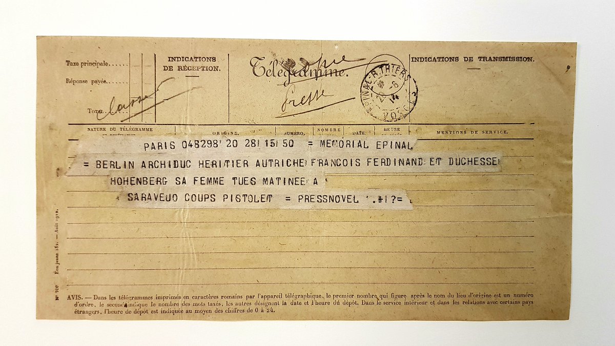 Télégramme annonçant la mort de François Ferdinand
« Berlin Archiduc héritier Autriche François Ferdinand et Duchesse Hohenberg sa femme tués matinée à Sarajevo Coups pistolet »
[Arch. dép. vosges , 1M]