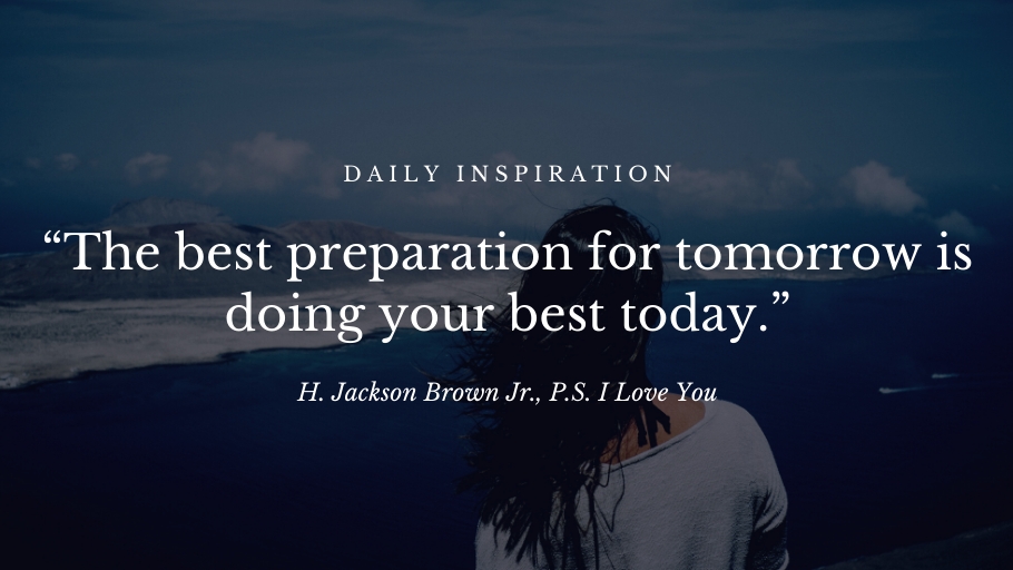 The best preparation for tomorrow is doing your best today. H. Jackson Brown Jr., P.S. I Love You  via :   via: bit.ly/2vLncfs