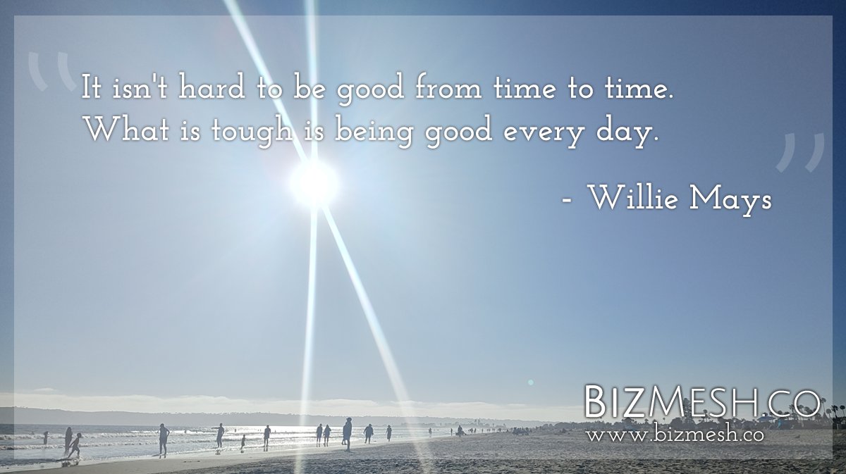 bizmesh's tweet photo. #FeelGoodFridays: "It isn't hard to be good from time to time. What is tough is being good every day." - Willie Mays #smallbiz #entrepreneur #entrepreneurs #smallbusiness #MeshTogether #InspirationFridays #SupportSmallBusiness #SupportSmallBusinesses https://t.co/7qof9gLrxT