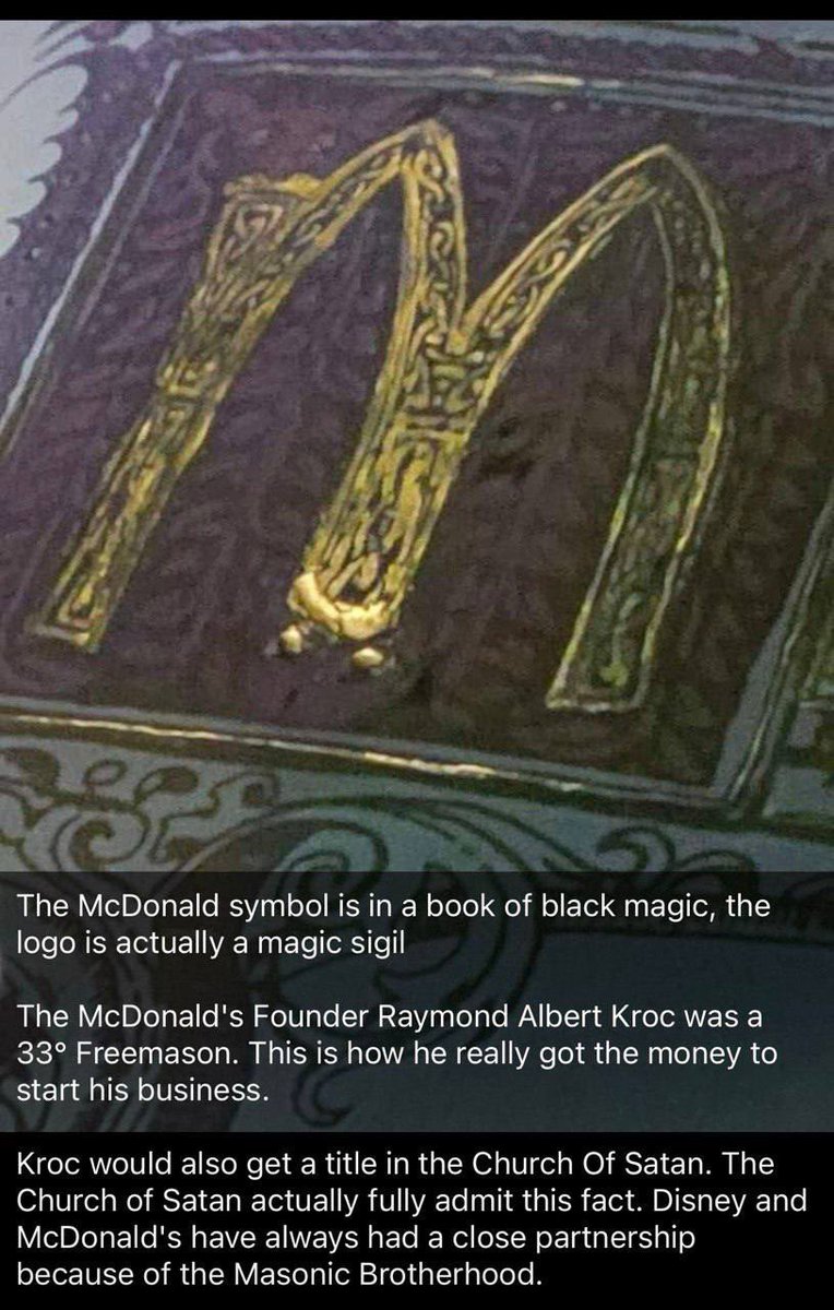 麦当劳的符号在一本黑魔法书中，标志实际上是一个神奇的印记麦当劳创始人Raymond Albert Kroc是33°共济会会员。这就是他真正获得创业资金的方式。  Kroc还将在撒旦教堂获得一个头衔。 撒旦教会实际上完全承认这一事实。 由于共济会兄弟会，迪士尼和麦当劳一直有着密切的 ...
