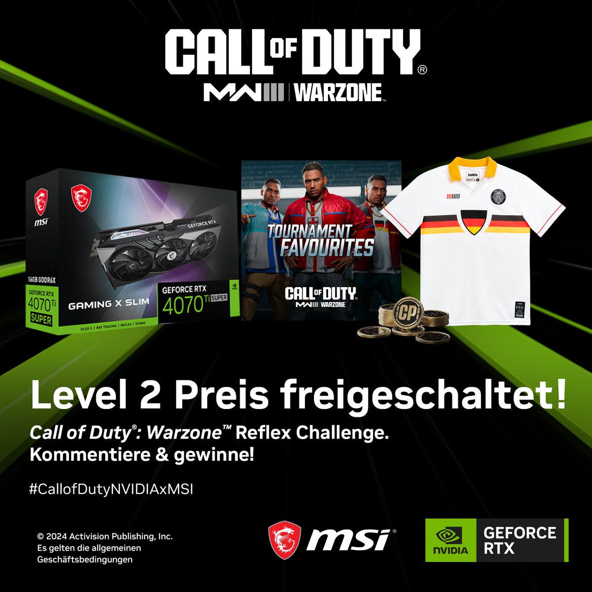 NVIDIA GeForce DE (@nvidiageforcede) on Twitter photo Level 2 erreicht! 👏
Eine <a href="/msigaming_de/">MSI Deutschland</a> GeForce RTX 4070 Ti Super Gaming X Slim, ein Tournament Favourites Bundle, ein Trikot und <a href="/CallofDutyDE/">Call of Duty Germany</a> -Punkte wurden jetzt zum Preispool hinzugefügt
Um teilzunehmen: kommentiere & teile mit #CallofDutyNVIDIAxMSI um mehr freizuschalten. Level 2 erreicht! 👏
Eine <a href="/msigaming_de/">MSI Deutschland</a> GeForce RTX 4070 Ti Super Gaming X Slim, ein Tournament Favourites Bundle, ein Trikot und <a href="/CallofDutyDE/">Call of Duty Germany</a> -Punkte wurden jetzt zum Preispool hinzugefügt
Um teilzunehmen: kommentiere & teile mit #CallofDutyNVIDIAxMSI um mehr freizuschalten.