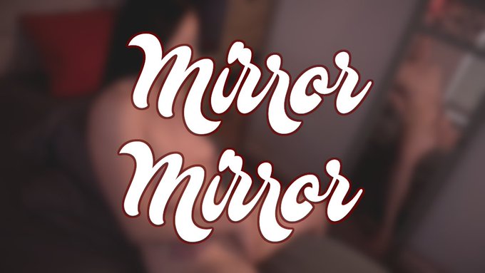 NEW Video : Day 189* "Mirror Mirror" 5:10min.   Rubbing myself in the mirror so everyone gets a good