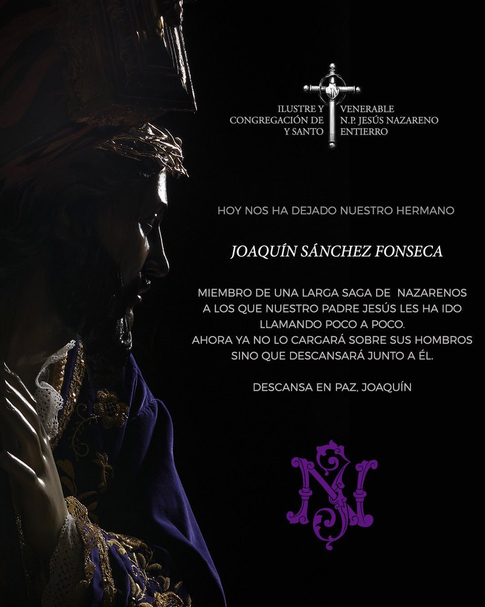 Hoy nos ha dejado nuestro hermano Joaquín Sánchez Fonseca, miembro de una larga saga de nazarenos a los que Nuestro Padre Jesús los ha ido llamando poco a poco.

Ahora ya no lo cargará sobre sus hombros sino que descansará junto a Él.

Descansa en paz, Joaquín.