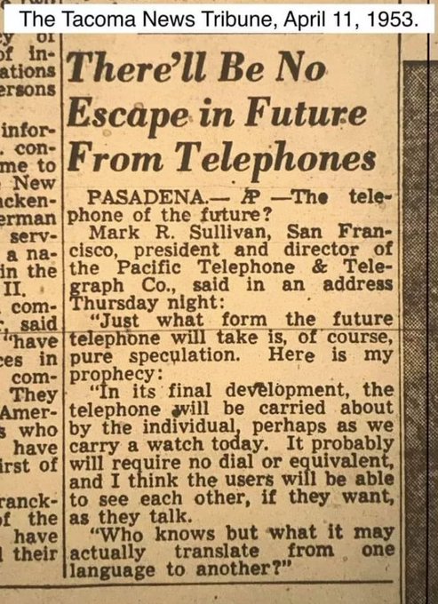 This "relatively accurate" prediction about future telephones was made by Mark R. Sullivan, president and director of the Pacific Telephone and Telegraph Co. in 1953 

[read more: buff.ly/2K0HjKy]