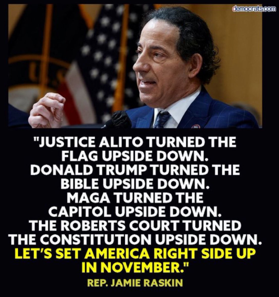 It's our turn in November to turn America right side up! Who agrees with Rep. Jamie Raskin? 🙋🙋‍♂️🙋‍♀️