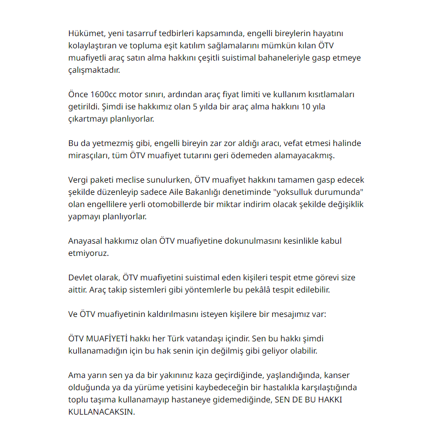 Hükümet, yeni tasarruf tedbirleri kapsamında, engelli bireylerin hayatını kolaylaştıran ve topluma eşit katılımı mümkün kılan ÖTV muafiyetli araç satın alma hakkını çeşitli suistimal bahaneleriyle gasp etmeye çalışmaktadır.
#engellihaklarımadokunma

chng.it/CKCYQzPmR9
