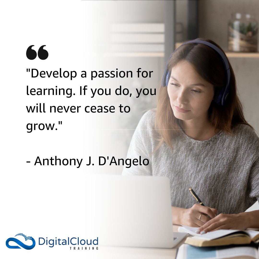 nealkdavis's tweet image. &quot;Develop a passion for learning. If you do, you will never cease to grow.&quot; 

- Anthony J. D&apos;Angelo

#digitalcloudtraining
#awscareer
#learncloud
#cloudcareer