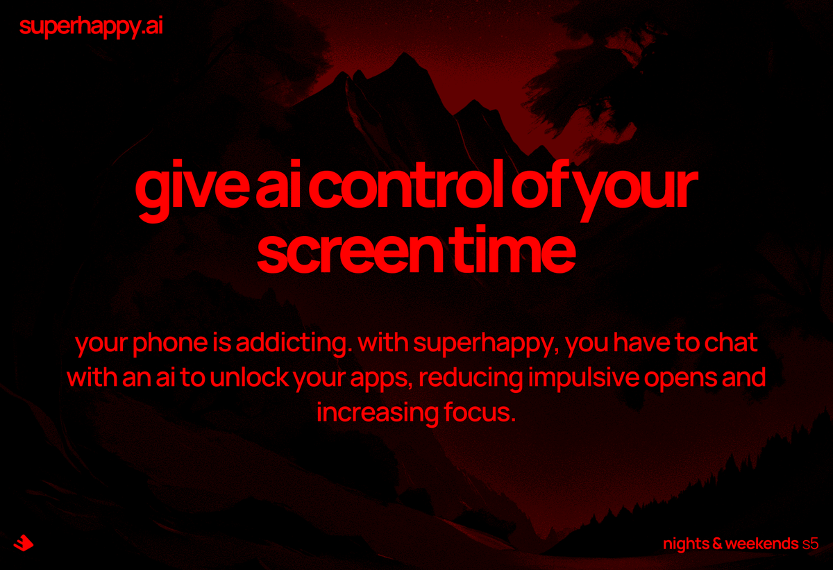 i'm tired of doomscrolling.

building superhappy to give ai control of my screen time so i can lock tf in

who's interested? superhappy.ai

cc: <a href="/_nightsweekends/">nights & weekends</a> <a href="/_buildspace/">buildspace</a>