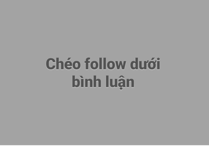 Chéo follow dưới bình luận nhé mn