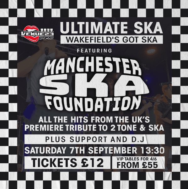 Ultimate Ska featuring ‘Manchester Ska Foundation’ - Saturday 7th September 13.30 - This mighty band returns to Wakefield to play classic Ska anthems - BOOK your tickets NOW as they will go fast. V.I.P tables for 4/6 available including ALL tickets in the price.