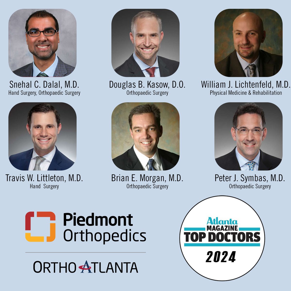 Piedmont Orthopedics | OrthoAtlanta proudly recognizes our physicians named 2024 Top Doctors by Atlanta Magazine, including Dr. Snehal Dalal, Dr. Douglas Kasow, Dr. William Lichtenfeld, Dr. Travis Littleton, Dr. Brian Morgan and Dr. Peter Symbas.