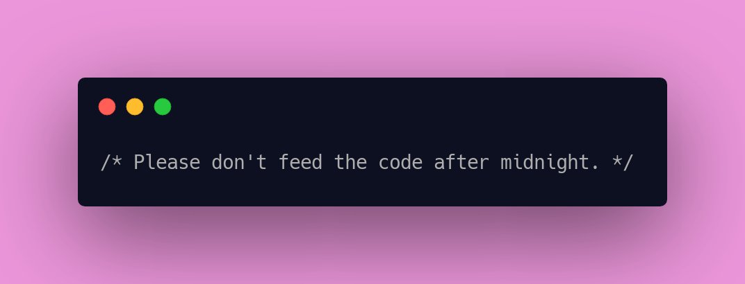CodeLaughs's tweet image. /* Please don&apos;t feed the code after midnight. */ #DevLife #coderhumor #coderhumour