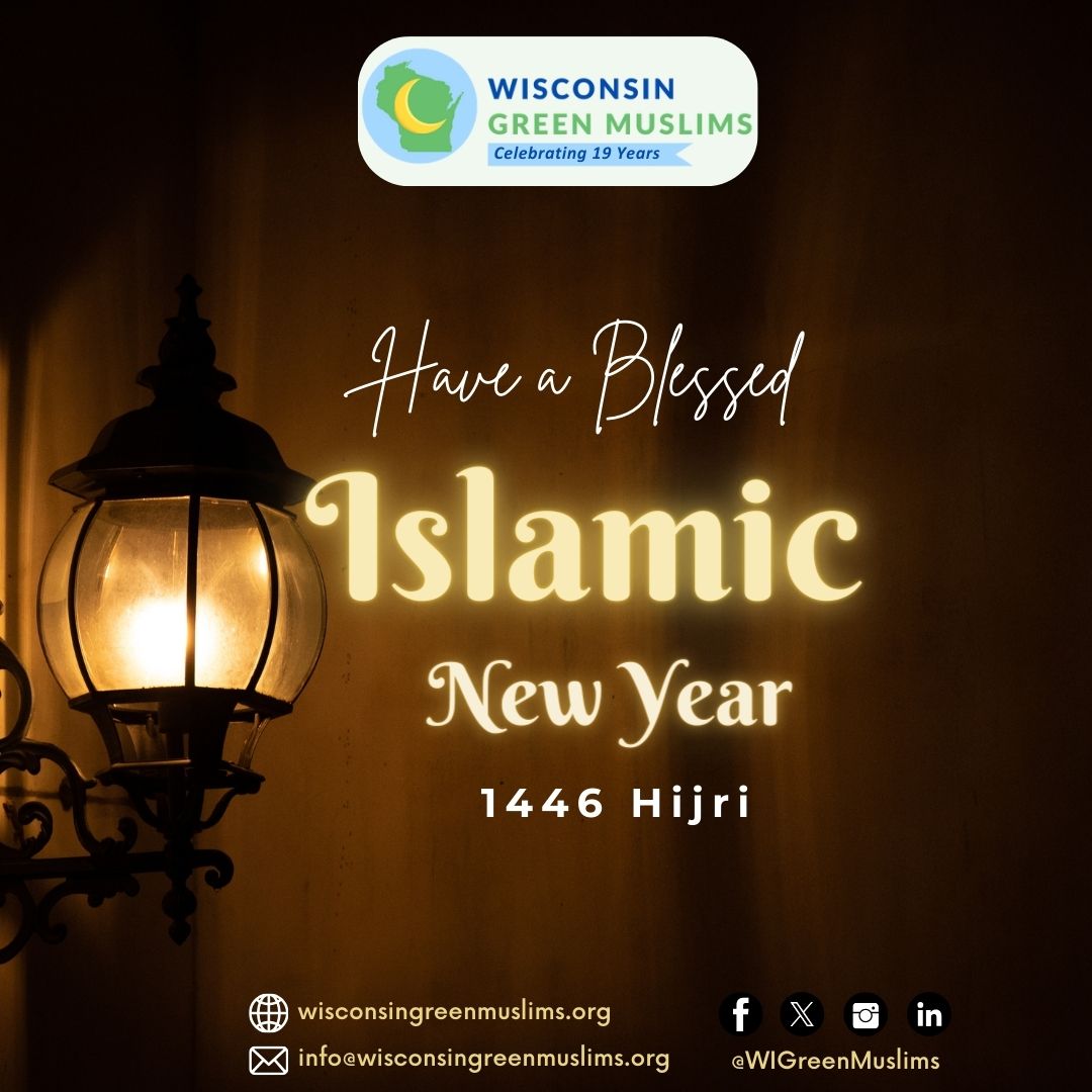 Have a Blessed and Healthy Islamic Hijri Lunar Year 1446 H!
#IslamicYear #HijriNewYear #Hijri #NewYear #NewHijriYear #1446H
#Wisconsin #WisconsinGreenMuslims #WIGreenMuslims #BlessedYear #Lunar #HealthyNewYear #BlessedNewYear