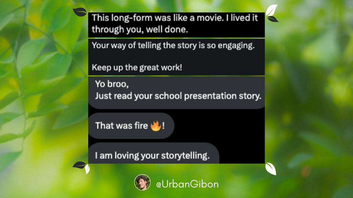 UrbanGibon's tweet photo. 2 months ago I didn’t even know what storytelling was.

But now I get comments like these.

All I did was:

•  learn from others
•  put my own spin on it
•  practiced like my life depends on it

You can learn anything with enough dedication.