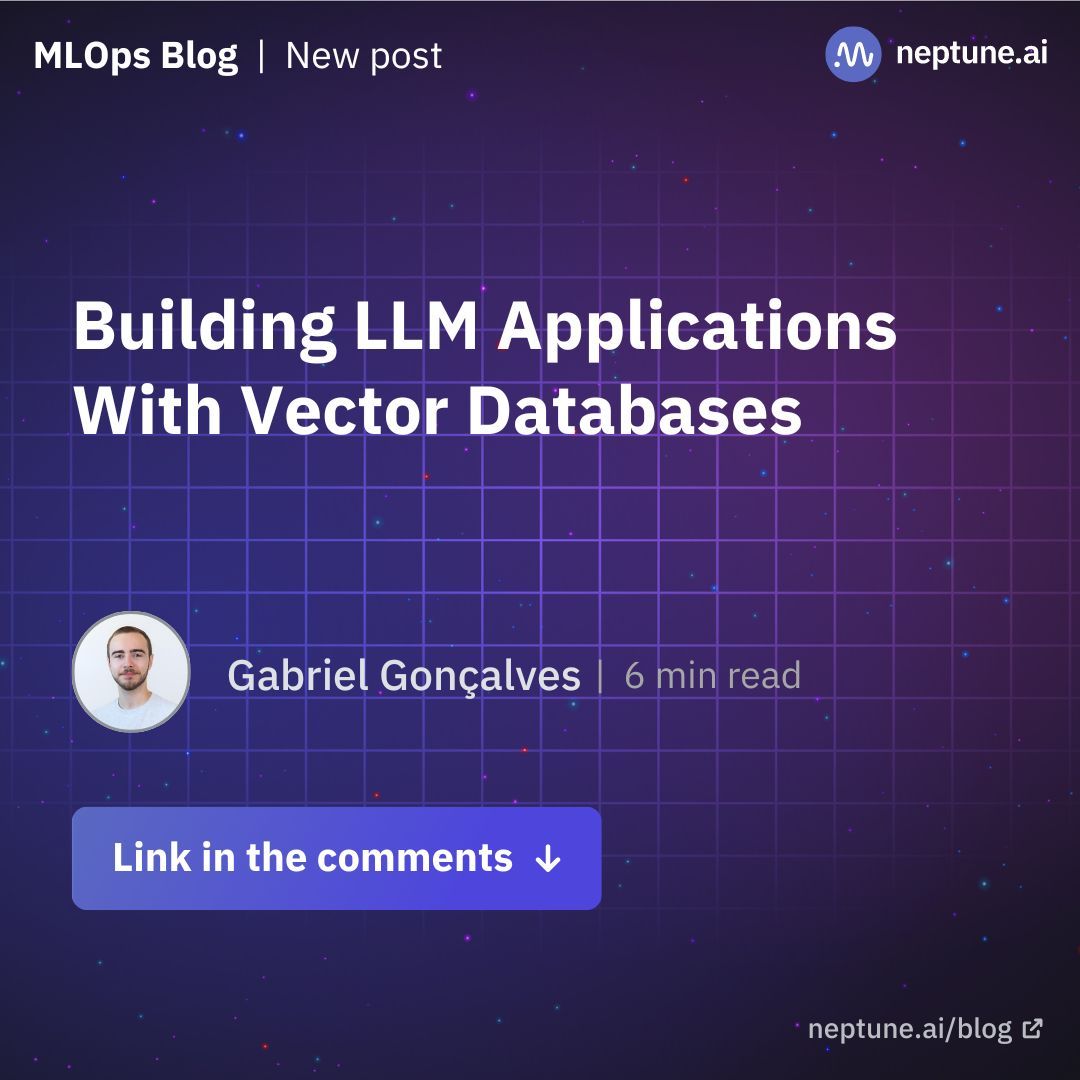 neptune_ai's tweet image. [New on our blog] Building #LLM Applications With #VectorDatabases by Gabriel Gonçalves 

TL;DR ↓