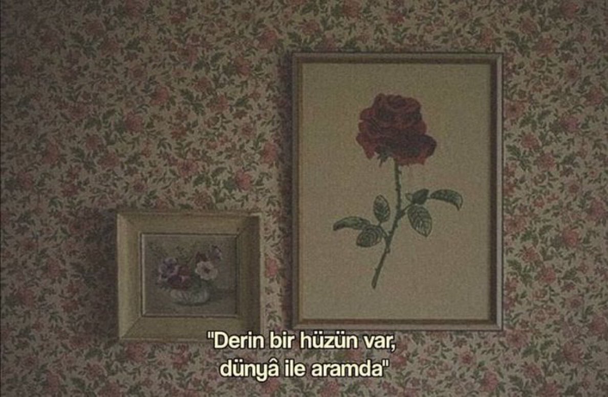 “Derin bir hüzün var,
dünya ile aramda”