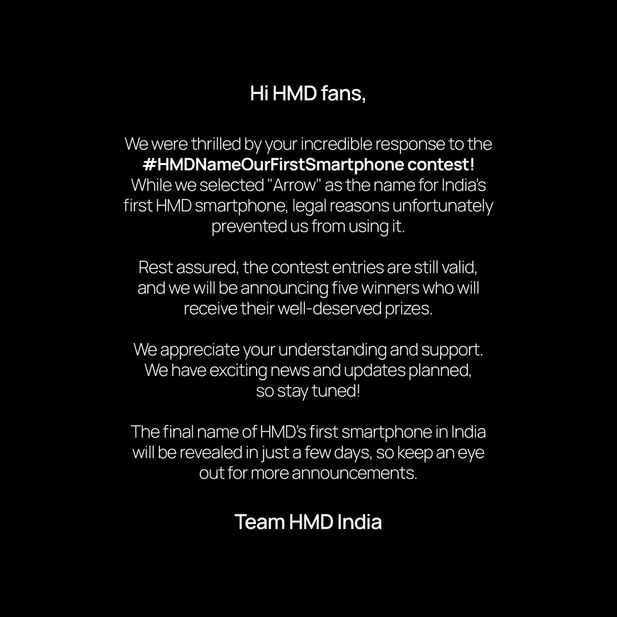 HMDdevicesIN's tweet image. Thank you for your amazing response to our #HMDNameOurFirstSmartphone contest! 🌟 While we can&apos;t use the name &quot;Arrow&quot; due to legal reasons, all five winners will receive their prizes after the launch. 

Stay tuned for the final name reveal!

#HMD #HumanMobileDevices