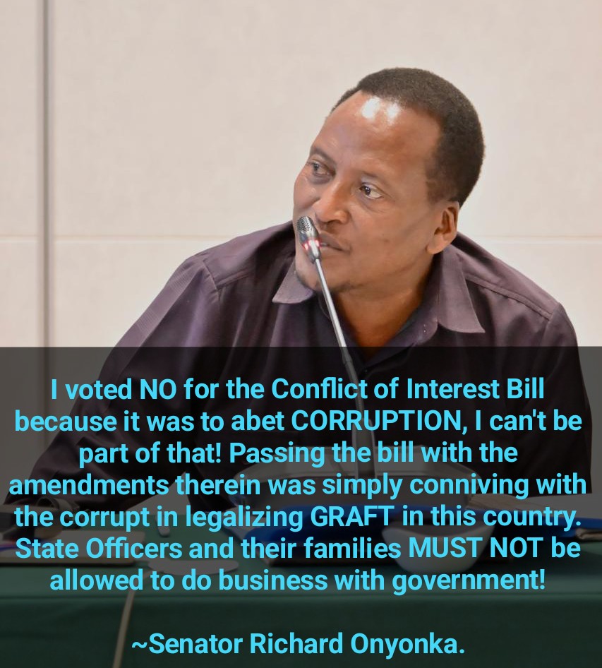 I voted NO for the Conflict of Interest Bill because it was to abet CORRUPTION. Passing the bill with the amendments therein was simply conniving with the corrupt in legalizing GRAFT. State Officers and their families MUST NOT be allowed to do business with gov't!