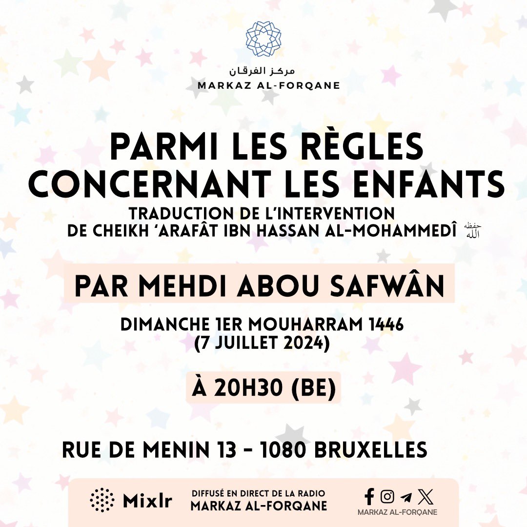 📜 Parmi les règles concernant les enfants
Traduction de l’intervention de Cheikh ‘Arafât Ibn Hassan Al-Mohammedî (qu’Allâh le préserve)

🎙️ Mehdi Abou Safwân (<a href="/abou_safwan/">Mehdi مهدي أرفو</a>)

🗓️ Dimanche 1er Mouharram 1446 / 7 juillet 2024

⏰ 20h30 BE

↪️ Diffusé dans nos locaux

📍 Rue de Menin