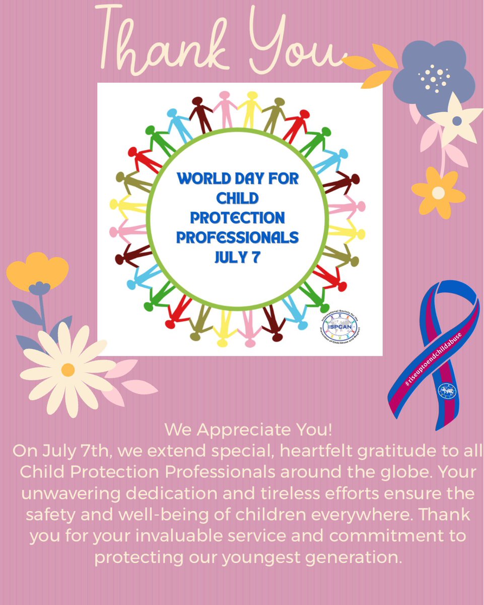 To all of our ISPCAN Board Members, Distinguished Advisory Council, ISPCAN Country Partners, ISPCAN International Partners, ISPCAN Members and all of you who work in child protection around the world, we thank you for your dedication and care for all our children. On our founding