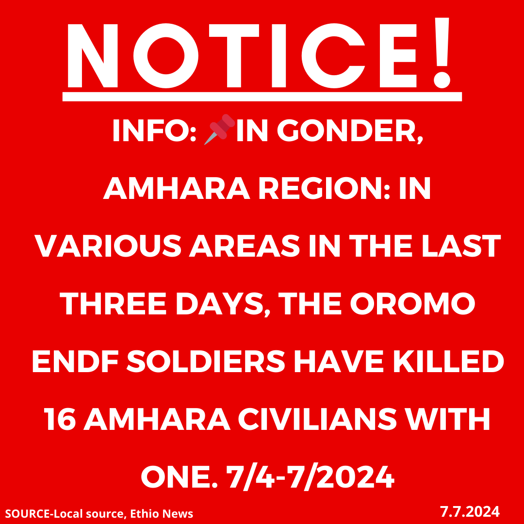 INFO: 📌In Gonder, Amhara region: In various areas in the last three days, the Oromo ENDF soldiers have killed 16 Amhara civilians with one. 7/5-7/2024

#Ethiopia #xotrin #Amharagenocide #Amharamassacre #OromoENDFmurdersAmharacivilians #OromoENDFkillings