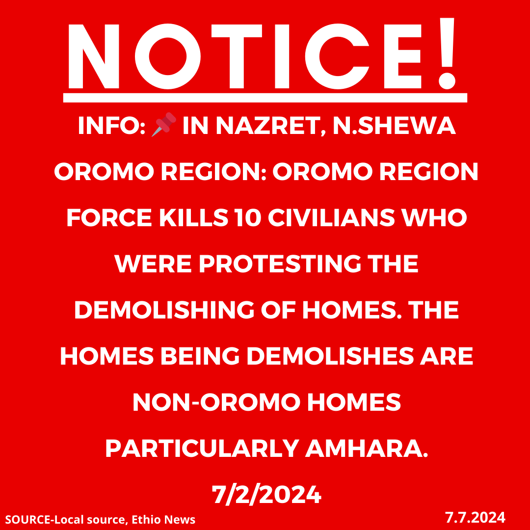 INFO: 📌In Nazret, N.Shewa  Oromo region: Oromo region force kills 10 civilians who were protesting the demolishing of homes. The homes being demolishes are non-oromo homes particularly Amhara. 7/2/2024

#Ethiopia #xotrin #Amharagenocide #Amharamassacre