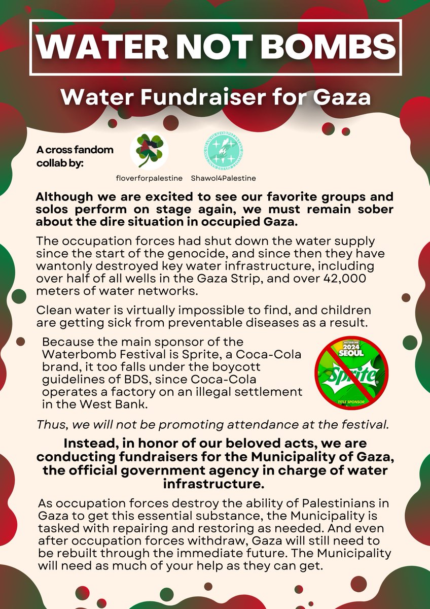 filastin_9's tweet photo. Hello flover, Shawol, and all our friends!

We are teaming up with @ShawolPalestine for a fundraiser for @munigaza for the whole length of the festival.

This is an open campaign that any fan of any act performing at WB can participate in.

#WATER_NOT_BOMBS

More details below⬇️ https://t.co/PVVzJ9moTZ