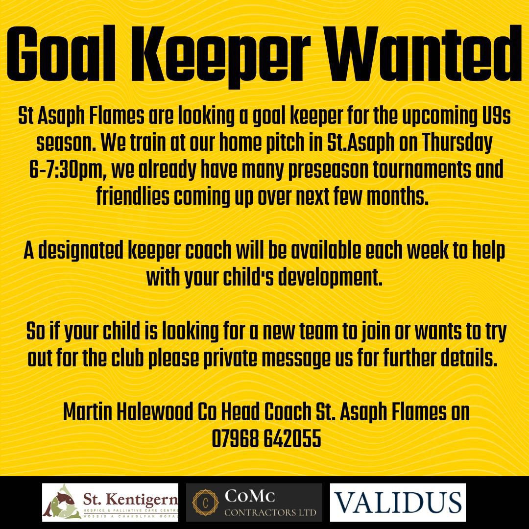 St Asaph Flames our under 9s side are recruiting a new goal keeper, if your child is looking for a new team or would like to try out pleas contact the number below.
