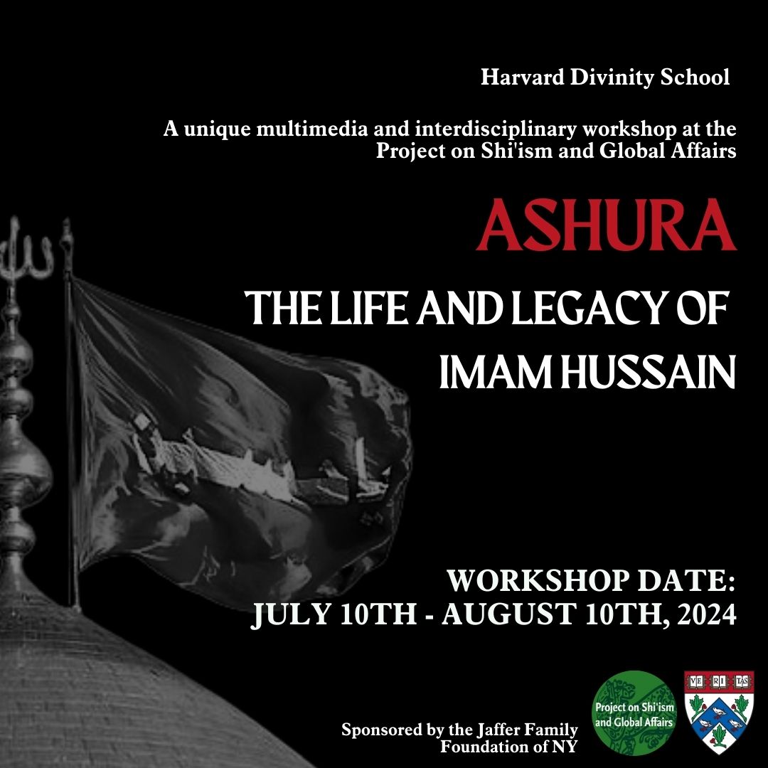 The Project on Shi'ism and Global Affairs at the Harvard Divinity School once again cordially invites you to participate in a workshop, "Ashura: The Life and Legacy of Imam Hussain," taking place July 10-August 10.

Register by July 9th, 11:59pm EST at bit.ly/ashura-harvard…