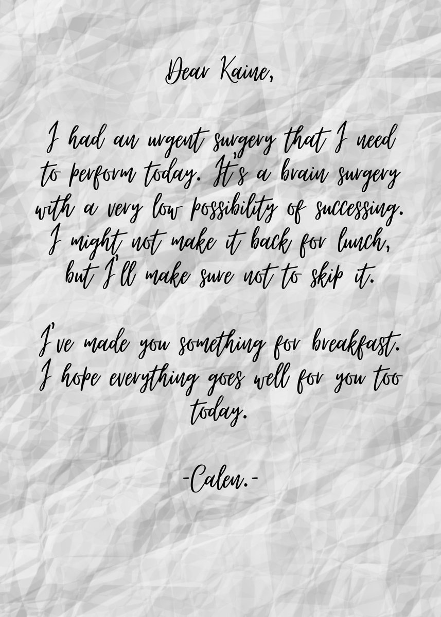 An early bird's call told him that there is an urgent patient at the hospital he is currently working in. Thus, he got ready and prepared breakfast. Calen left the food on their dining table, and notes on their bedside. 

A kiss on <a href="/jadedheaven/">ᅠ❛ 𝕂 .</a>'s forehead then before leaving.