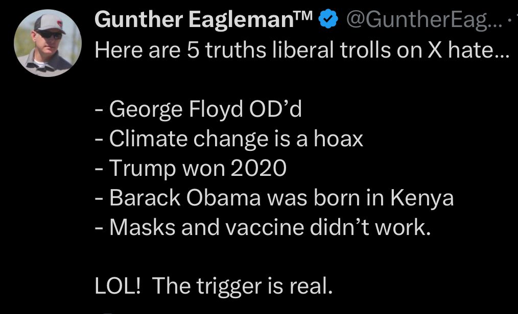 Here are 5 truths conservative trolls on X hate…  

- George Floyd's cause of death was officially ruled as homicide. The Hennepin County Medical Examiner's office listed the cause of death as "cardiopulmonary arrest complicating law enforcement subdual, restraint, and neck
