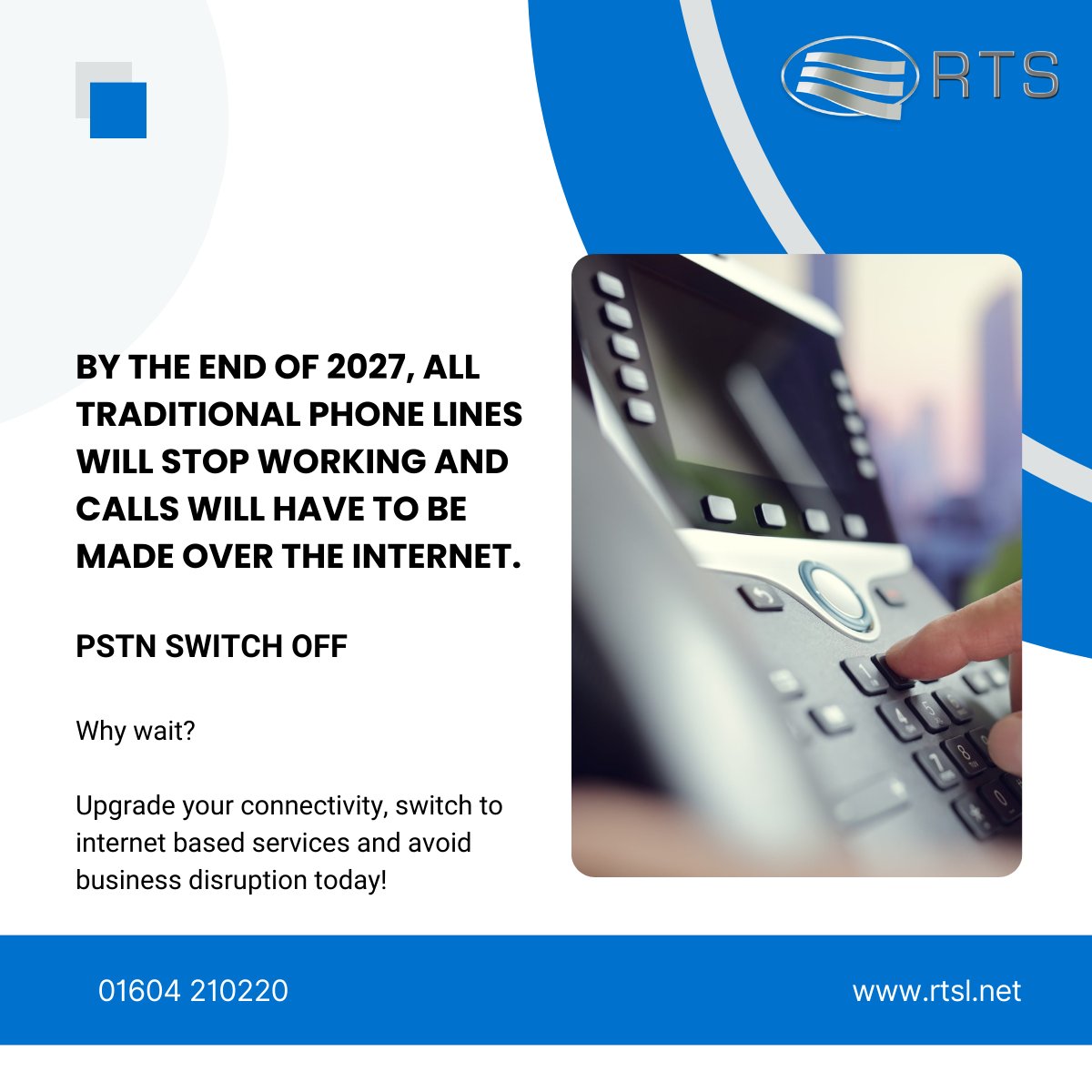 Is your business prepared for PSTN Switch Off in 2027?

The Public Switch Telephone Network (PSTN) will close in 2027. By then, every phone line in the UK will have moved to a fully digital network.

Find out more:
rtsl.net/pstn-switch-of…

#BePrepared