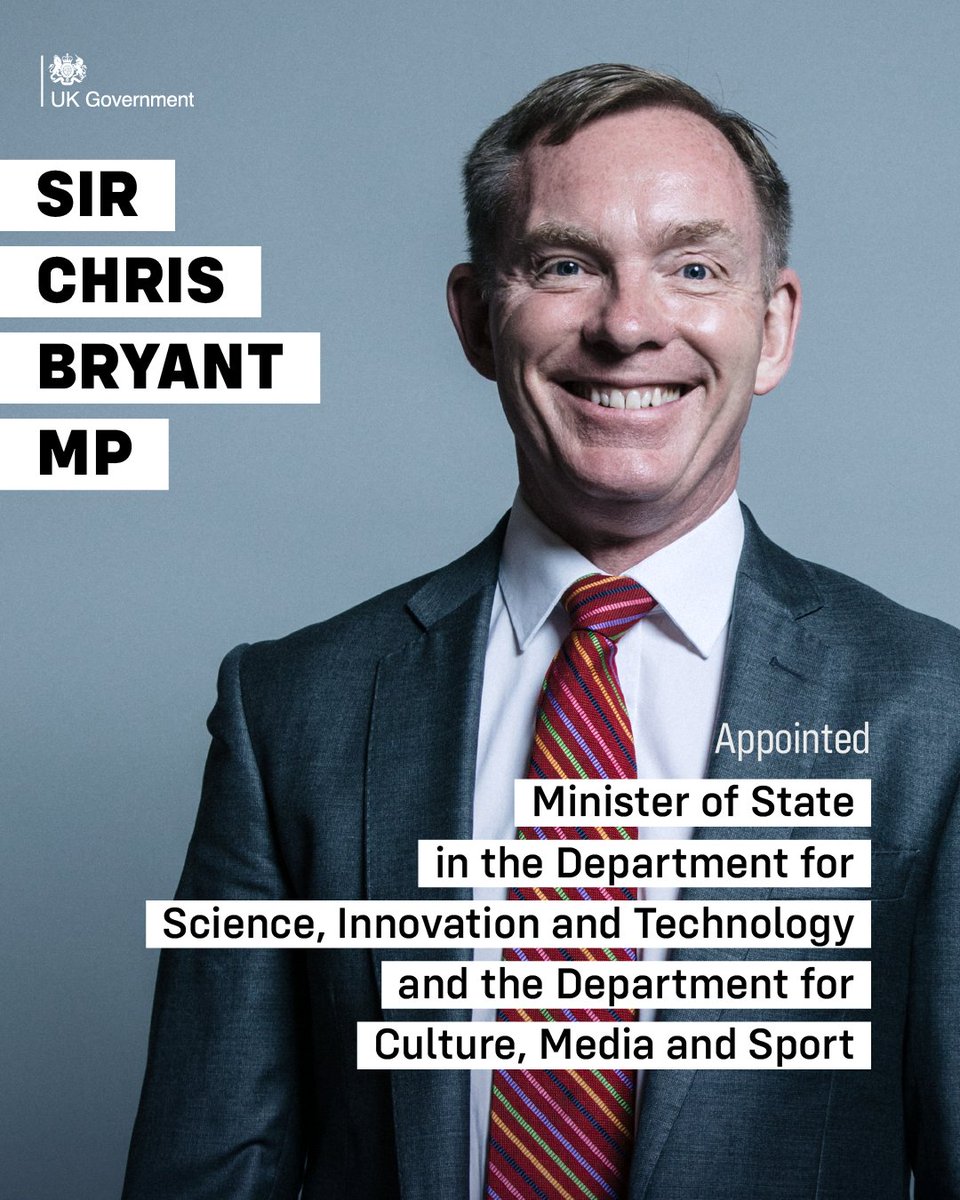 Sir Chris Bryant MP <a href="/RhonddaBryant/">Chris Bryant</a> has been appointed Minister of State in the Department for Science, Innovation and Technology and the Department for Culture, Media and Sport <a href="/DCMS/">Department for Culture, Media and Sport</a>