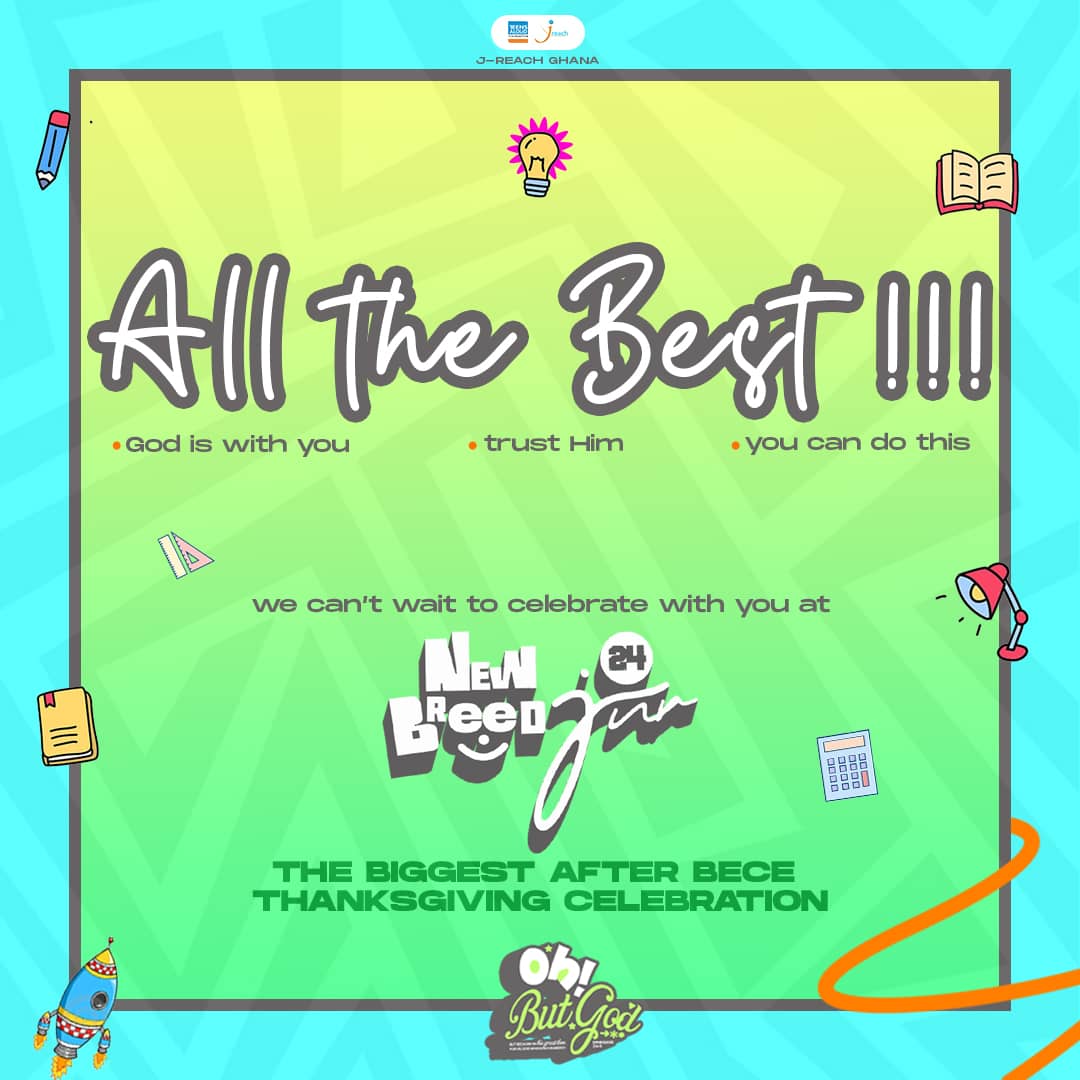 Wishing all Junior High Students the best in their BECE!
You've made adequate preparation and so trust God to sail you through to victory
Go and smash it with excellence!

We're praying with you and we can't wait to share in your excitement and celebrate with you at NewBreedJnr