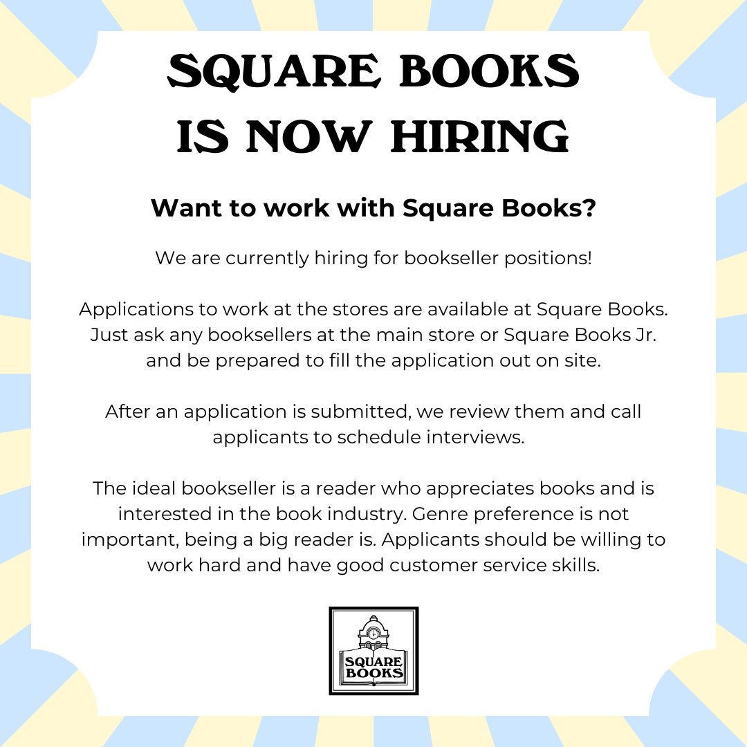 Want to work at Square Books? Square Books is now hiring. 

We are looking for people who love books, are interested in the book industry, are hardworking and have good customer service skills! 

To apply, you must fill out an application in store.
