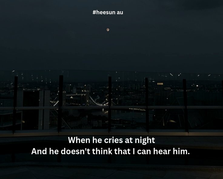 When he cries. 

— A #heesun short au where in. 
Heeseung always sees Sunoo on the rooftop, crying quietly.

"You're always here."

"What?"