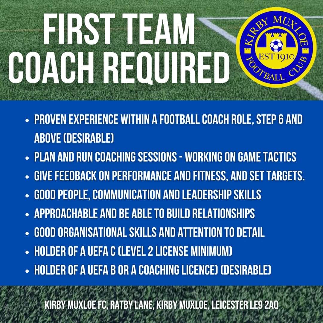 Kirby muxloe is now inviting applications for the role of first team coach for the coming 2024/25 season in the Midland Football League - Division 1 (step 6).
Apply with a covering letter and your CV to kirbymuxloefc@gmail.com or via DM.

Closing date, Friday 5th July.