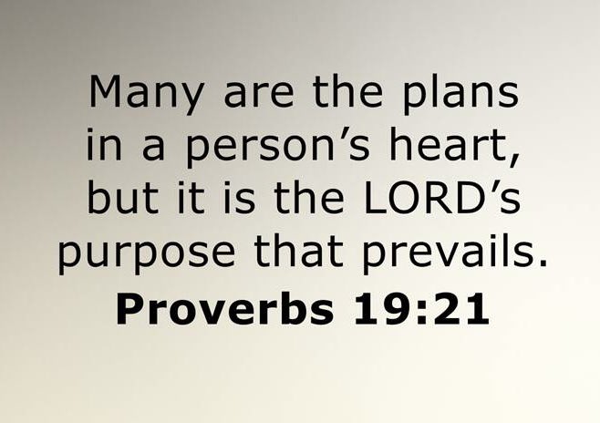 Staying home. Proverbs 19:21.