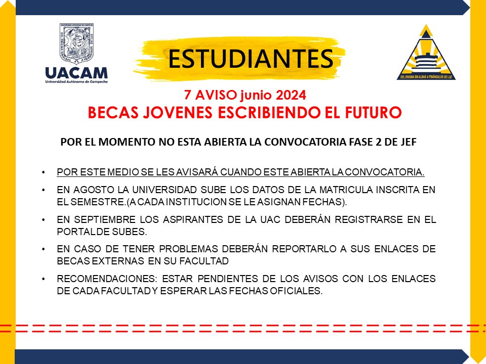 Aviso #Becas #JEF
La convocatoria de la Beca Jóvenes Escribiendo el Futuro fase 2 NO ESTÁ ABIERTA por el momento.

Enlace de becas en la <a href="/UAC_FCQB/">UAC - FCQB</a> 
Ing. José Pedro Galván Tirado
Edificio A, Tercer piso
Horario de atención: 8:00 a 15:00 horas